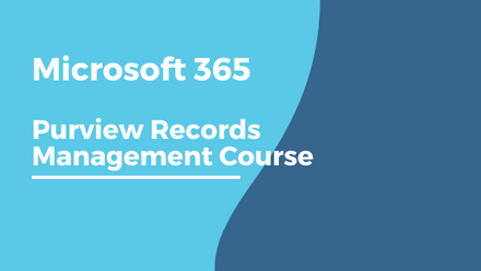 Microsoft 365 Purview Records Management Course.png